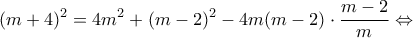 \displaystyle {(m + 4)^2} = 4{m^2} + {(m - 2)^2} - 4m(m - 2) \cdot \frac{{m - 2}}{m} \Leftrightarrow 