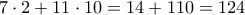 \displaystyle{7\cdot 2 + 11 \cdot 10 =14+110=124}