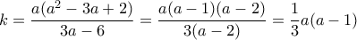 k = \dfrac {a(a^2-3a+2)}{3a-6}=  \dfrac {a(a-1)(a-2)}{3(a-2)}=  \dfrac {1}{3} a(a-1) 