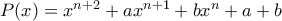 P(x) =  x^{n+2} + ax^{n+1} + bx^{n} + a + b