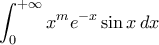 \displaystyle{\int_{0}^{+\infty}x^{m}e^{-x}\sin x\,dx}