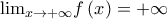 {\lim }\limits_{x \to  + \infty } f\left( x \right) =  + \infty