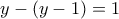 y-(y-1)=1