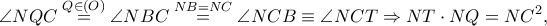 \displaystyle \angle NQC\overset{Q\in \left ( O \right )}=\angle NBC\overset{NB=NC}=\angle NCB\equiv \angle NCT\Rightarrow NT\cdot NQ=NC^{2},