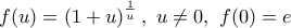 \displaystyle{f(u)=\left( 1+u \right)^{\frac{1}{u}}, \,\, u \ne 0, \,\, f(0) = e