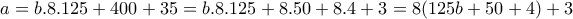 \displaystyle{a=b.8.125+400+35=b.8.125+8.50+8.4+3=8(125b+50+4)+3}