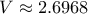 \displaystyle{V \approx 2.6968 } \displaystyle{V \approx 2.6968 }