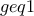 geq 1