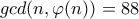 gcd(n,\varphi (n))=88