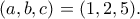 (a,b,c)=(1,2,5). (a,b,c)=(1,2,5).