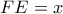 FE = x