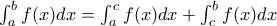 \int_a^b f(x)dx=\int_a^c f(x)dx +\int_c^b f(x)dx