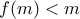 \displaystyle{f(m)<m}