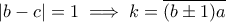 |b - c| = 1 \implies k = \overline{(b \pm 1)a}