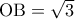 \mathrm{OB}=\sqrt{3}