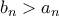 b_{n}>a_{n}