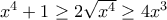 x^{4}+1\geq 2\sqrt{x^{4}}\geq 4x^{3}
