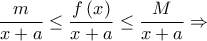 \displaystyle{\frac{m}{{x + a}} \le \frac{{f\left( x \right)}}{{x + a}} \le \frac{M}{{x + a}} \Rightarrow }