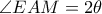 \angle EAM=2\theta