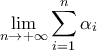 \displaystyle{\mathop {\lim }\limits_{n \to  + \infty } \sum\limits_{i = 1}^n {{\alpha _i}} }