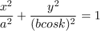 \displaystyle\frac{x^2}{a^2}+\frac{y^2}{(bcosk)^2}=1