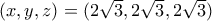 (x,y,z)=(2\sqrt{3},2\sqrt{3},2\sqrt{3})