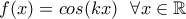 f(x)=cos(kx) \ \ \forall x\in\mathbb{R}