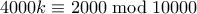 4000k \equiv 2000 \bmod 10000