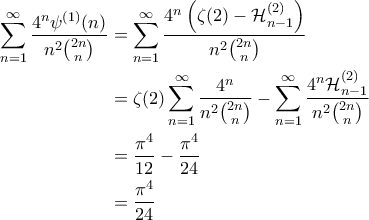 \displaystyle{\begin{aligned} 
\sum_{n=1}^{\infty} \frac{4^n \psi^{(1)}(n)}{n^2 \binom{2n}{n}} &= \sum_{n=1}^{\infty} \frac{4^n \left ( \zeta(2) - \mathcal{H}_{n-1}^{(2)} \right )}{n^2 \binom{2n}{n}} \\  
 &= \zeta(2) \sum_{n=1}^{\infty} \frac{4^n}{n^2 \binom{2n}{n}} - \sum_{n=1}^{\infty} \frac{4^n \mathcal{H}_{n-1}^{(2)}}{n^2 \binom{2n}{n}}\\  
 &= \frac{\pi^4}{12} -\frac{\pi^4}{24} \\  
 &= \frac{\pi^4}{24} 
\end{aligned}}