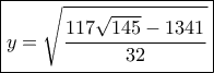 \boxed{y = \sqrt {\frac{{117\sqrt {145}  - 1341}}{{32}}} }