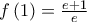 f\left( 1 \right) = \frac{{e + 1}}{e} f\left( 1 \right) = \frac{{e + 1}}{e}