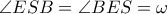 \displaystyle{\angle ESB = \angle BES = \omega }