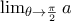 \lim_{\theta \rightarrow \frac{\pi }{2}}a