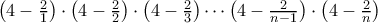  \big( 4 - \frac{2}{1} \big) \cdot  \big( 4 - \frac{2}{2} \big) \cdot  \big( 4 - \frac{2}{3} \big) \cdots  \big( 4 - \frac{2}{n-1} \big) \cdot  \big( 4 - \frac{2}{n} \big) 