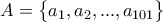 A=\begin{Bmatrix} a_1,a_2,...,a_{101} \end{Bmatrix}