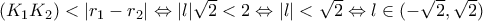 (K_1K_2)<|r_1-r_2|\Leftrightarrow |l|\sqrt{2}<2\Leftrightarrow |l|<\sqrt{2}\Leftrightarrow l\in(-\sqrt{2},\sqrt{2})