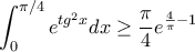 \displaystyle{\int_0^{\pi /4} {{e^{t{g^2}x}}} dx \ge \frac{\pi }{4}{e^{\frac{4}{\pi } - 1}}}