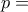 \displaystyle{p=}
