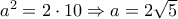{a^2} = 2 \cdot 10 \Rightarrow a = 2\sqrt 5 {a^2} = 2 \cdot 10 \Rightarrow a = 2\sqrt 5