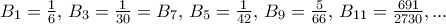 B_1=\frac {1}{6}, \, B_3=\frac {1}{30}= B_7, \, B_5=\frac {1}{42}, \, B_9=\frac {5}{66}, \, B_{11}=\frac {691}{2730}, ...