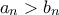 a_n > b_n
