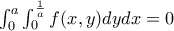 \int_{0}^{a} \int_{0}^{\frac{1}{a}}f(x,y)dydx=0