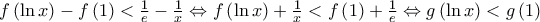 \displaystyle{f\left( {\ln x} \right) - f\left( 1 \right) < \tfrac{1}{e} - \tfrac{1}{x} \Leftrightarrow f\left( {\ln x} \right) + \tfrac{1}{x} < f\left( 1 \right) + \tfrac{1}{e} \Leftrightarrow g\left( {\ln x} \right) < g\left( 1 \right)}