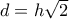 d=h \sqrt{2} 