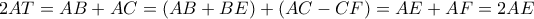 2AT=AB+AC= (AB+BE)+(AC-CF)=AE+AF=2AE