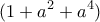 \displaystyle{(1+a^2 +a^4 )}