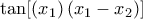 \tan [(x_{1}) \left (x_{1}-x_{2} \right)]