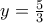 y=\frac{5}{3}
