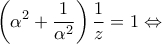 \displaystyle{\left( {{\alpha }^{2}}+\frac{1}{{{\alpha }^{2}}} \right)\frac{1}{z}=1\Leftrightarrow }