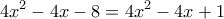  \displaystyle 4{x^2} - 4x - 8 = 4{x^2} - 4x + 1